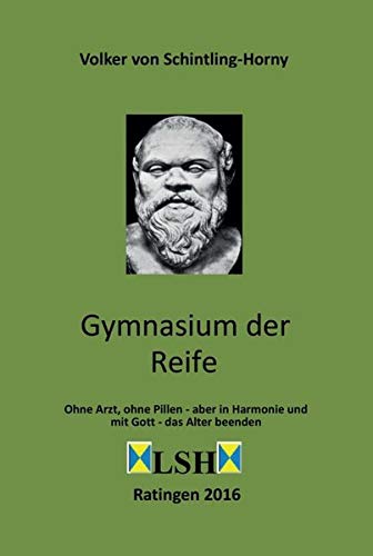 Gymnasium der Reife: Ohne Arzt, ohne Pillen - aber in Harmonie und mit Gott - das Alter beenden