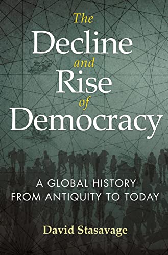 David Stasavage The Decline And Rise Of Democracy, A Global History From Antiquity To Today (Princeton Economic History Of The Western World, 96)