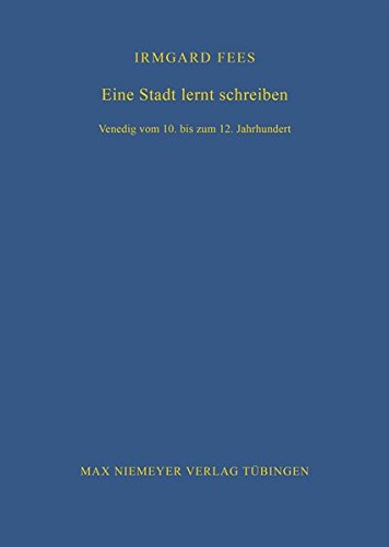 Eine Stadt lernt schreiben: Venedig vom 10. bis zum 12. Jahrhundert (Bibliothek des Deutschen Historischen Instituts in Rom, Band 103)