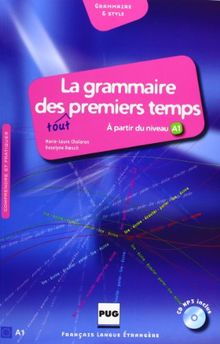 La grammaire des tout premiers temps : à partir du niveau A1 : comprendre et pratiquer