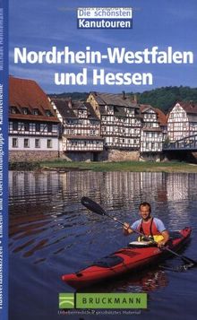 Nordrhein-Westfalen und Hessen. Kanutouren: Flussverlaufsskizzen. Einkehr- und Übernachtungstipps. Kanuverleihe