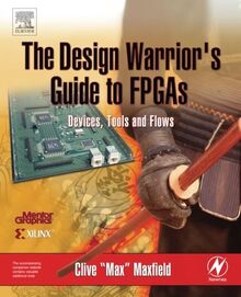 The Design Warrior's Guide to FPGAs: Devices, Tools and Flows (Edn Series for Design Engineers)