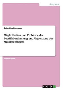 Möglichkeiten und Probleme der Begriffsbestimmung und Abgrenzung des Mittelmeerraums