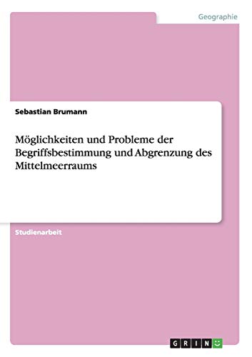 Möglichkeiten und Probleme der Begriffsbestimmung und Abgrenzung des Mittelmeerraums