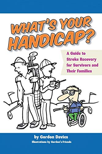 What's Your Handicap?: A Guide to Stroke Recovery for Surviving and their Families: A Guide to Stroke Recovery for Survivors and Their Families