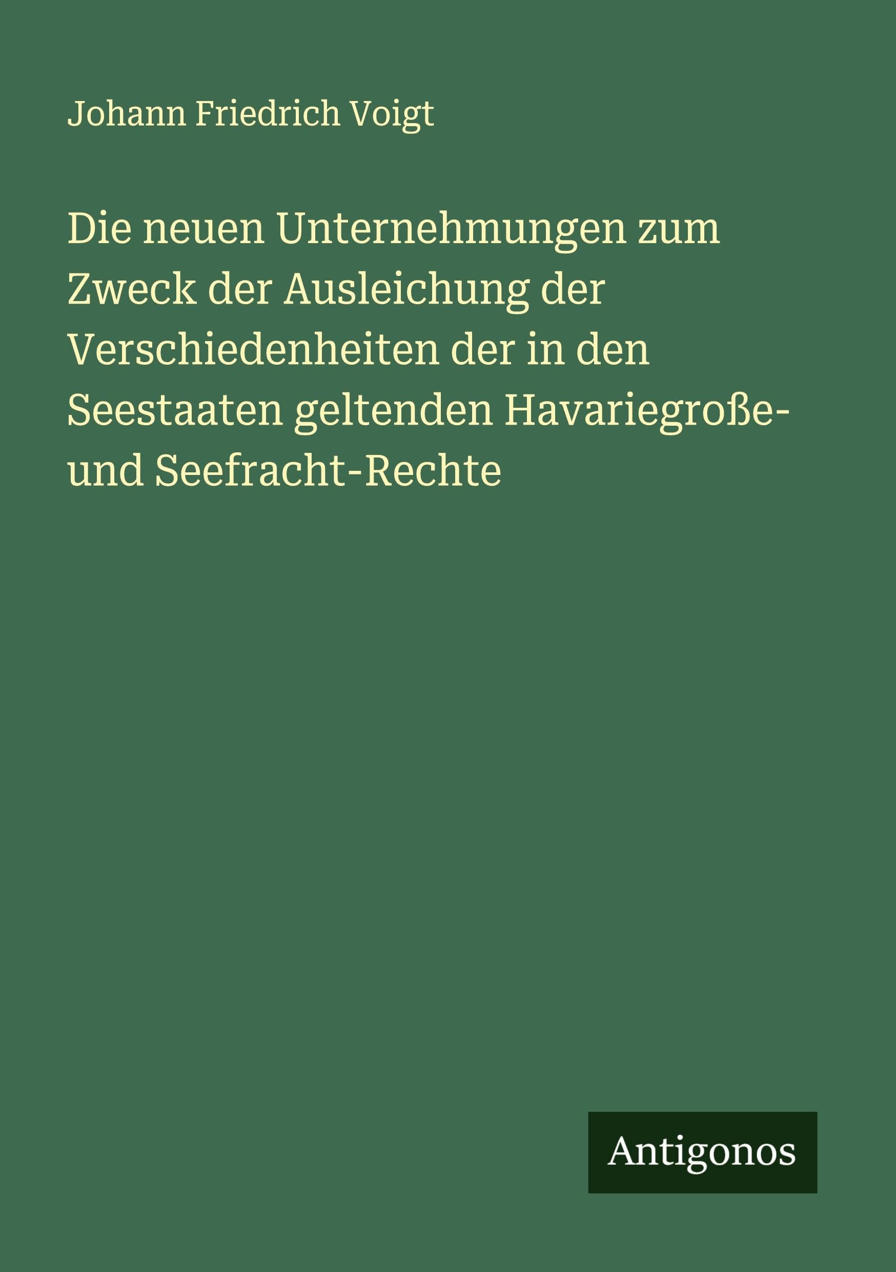 Die neuen Unternehmungen zum Zweck der Ausleichung der Verschiedenheiten der in den Seestaaten geltenden Havariegroße- und Seefracht-Rechte