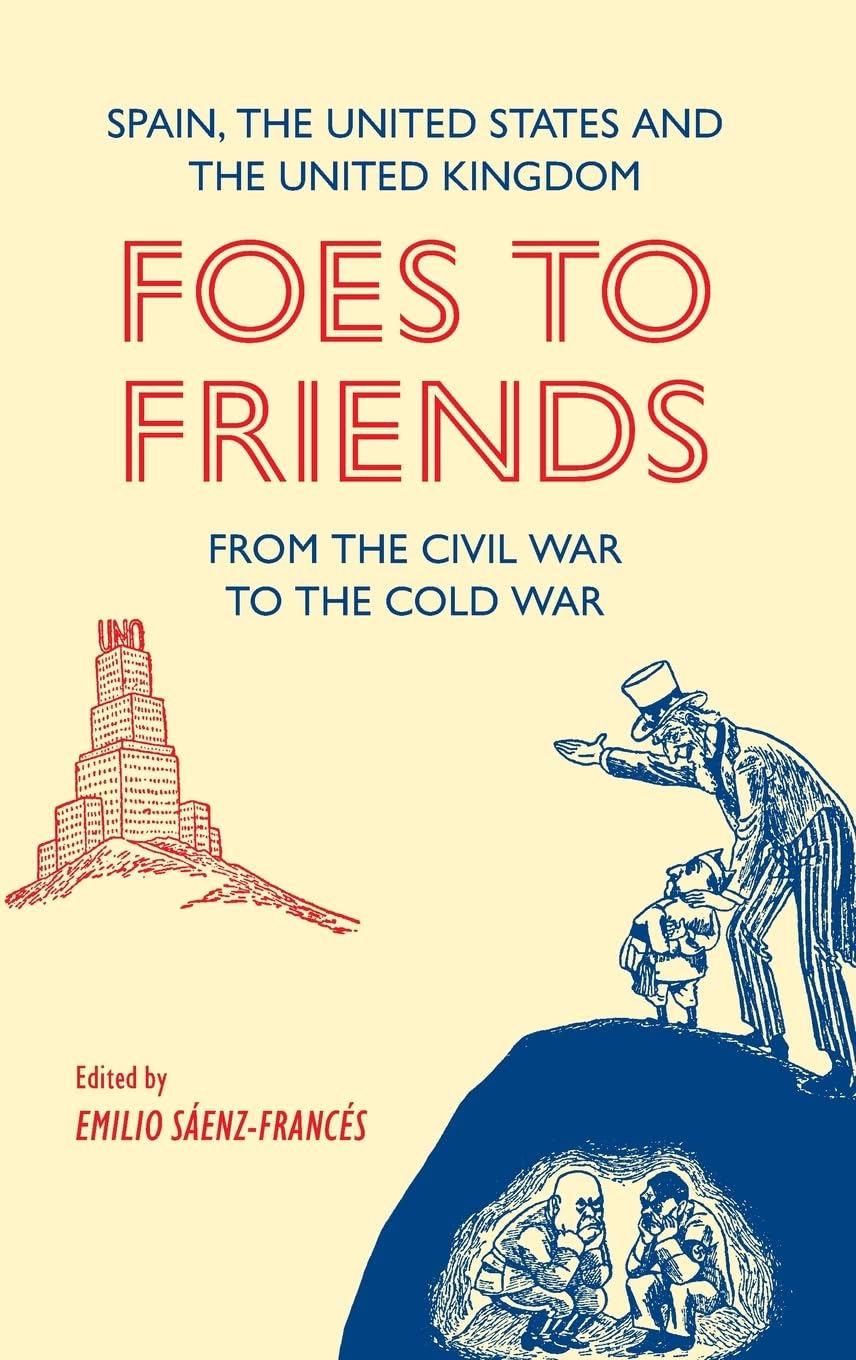 Foes to Friends. Spain, the United States and the United Kingdom from the Civil War to the Cold War (Issn)