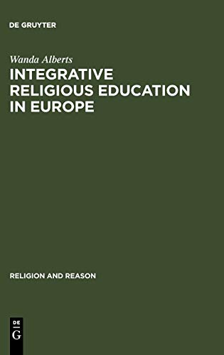 Integrative Religious Education in Europe: A Study-of-Religions Approach (Religion and Reason, 47, Band 47)