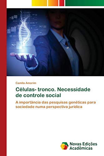 Células- tronco. Necessidade de controle social: A importância das pesquisas genéticas para sociedade numa perspectiva jurídica