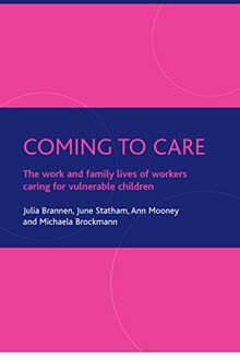 Coming to care: The Work and Family Lives of Workers Caring for Vulnerable Children