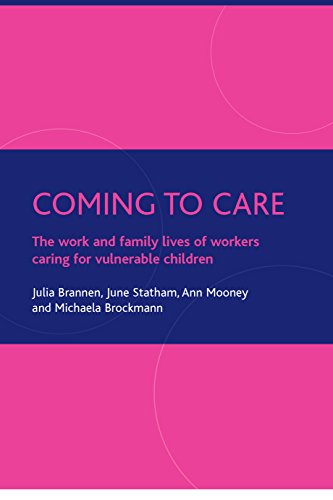 Coming to care: The Work and Family Lives of Workers Caring for Vulnerable Children