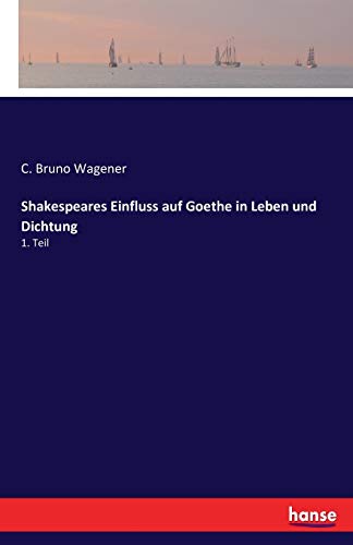 Shakespeares Einfluss auf Goethe in Leben und Dichtung: 1. Teil
