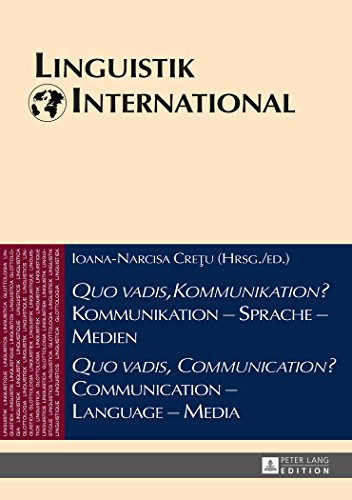«Quo vadis, Kommunikation?» Kommunikation - Sprache - Medien / «Quo vadis, Communication?» Communication - Language - Media: Akten des 46. ... Sibiu 2011 (Linguistik international)