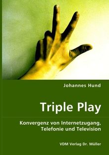 Triple Play: Konvergenz von Internetzugang, Telefonie und Television