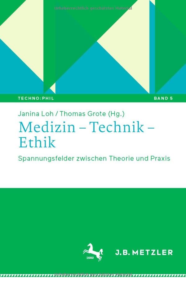 Medizin – Technik – Ethik: Spannungsfelder zwischen Theorie und Praxis (Techno:Phil – Aktuelle Herausforderungen der Technikphilosophie, 5, Band 5)