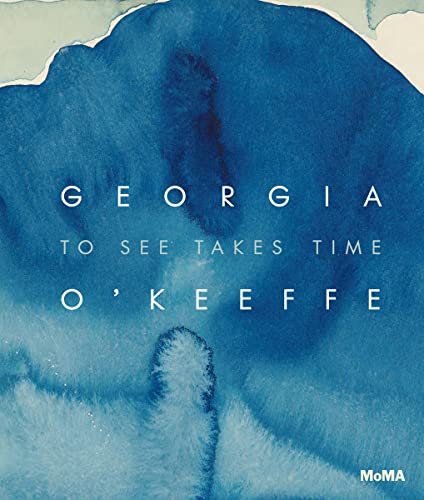 Friedman, Samantha: Georgia O'Keeffe: To See Takes Time