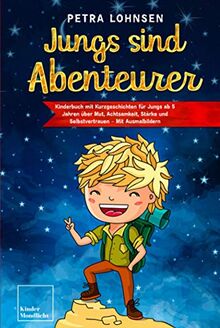 Jungs sind Abenteurer: Kinderbuch mit Kurzgeschichten für Jungs ab 5 Jahren über Mut, Achtsamkeit, Stärke und Selbstvertrauen – Mit Ausmalbildern