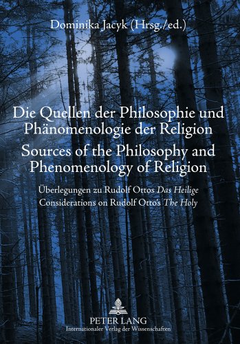 Die Quellen der Philosophie und Phänomenologie der Religion- Sources of the Philosophy and Phenomenology of Religion: Überlegungen zu Rudolf Ottos ... Considerations on Rudolf Otto's The Holy