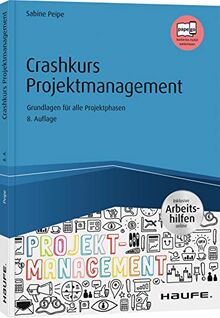 Crashkurs Projektmanagement - inkl. Arbeitshilfen online: Grundlagen für alle Projektphasen (Haufe Fachbuch)