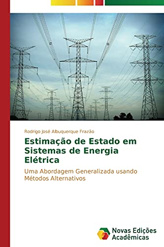 Estimação de Estado em Sistemas de Energia Elétrica: Uma Abordagem Generalizada usando Métodos Alternativos