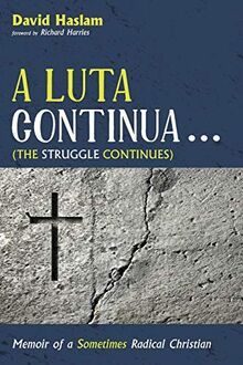 A Luta Continua . . . (The Struggle Continues): Memoir of a Sometimes Radical Christian