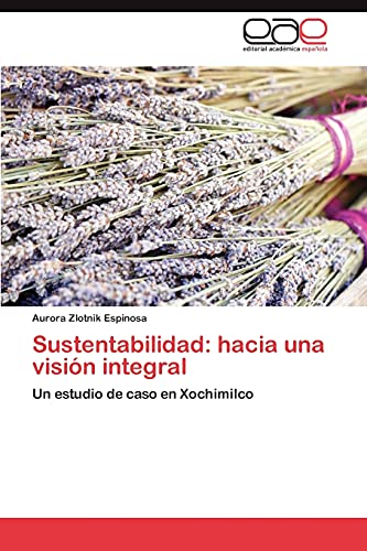 Sustentabilidad: hacia una visión integral: Un estudio de caso en Xochimilco