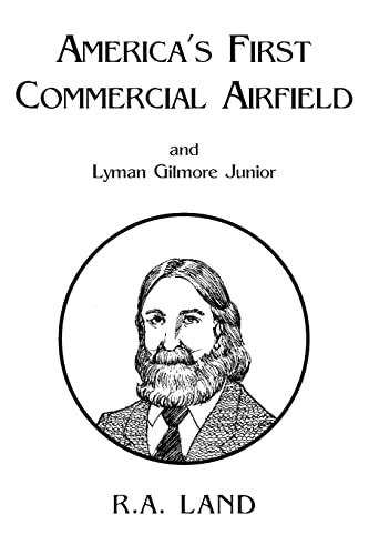 America's First Commercial Airfield: and Lyman Gilmore Junior