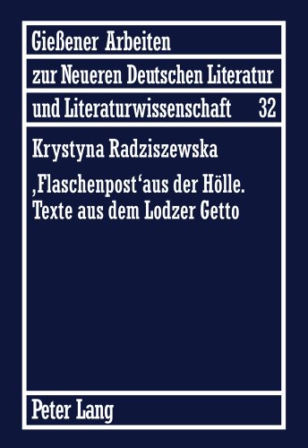 'Flaschenpost' aus der Hölle- Texte aus dem Lodzer Getto (Gießener Arbeiten zur neueren deutschen Literatur und Literaturwissenschaft)