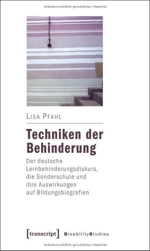 Techniken der Behinderung: Der deutsche Lernbehinderungsdiskurs, die Sonderschule und ihre Auswirkungen auf Bildungsbiografien