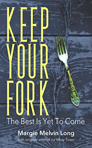 Keep Your Fork: The Best Is Yet To Come