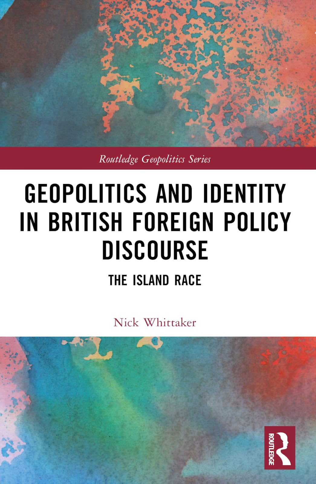Geopolitics and Identity in British Foreign Policy Discourse: The Island Race (Routledge Geopolitics)