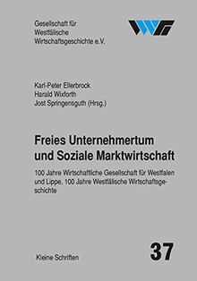 Freies Unternehmertum und Soziale Marktwirtschaft: 100 Jahre Wirtschaftliche Gesellschaft für Westfalen und Lippe, 100 Jahre Westfälische ... für Westfälische Wirtschaftsgeschichte)