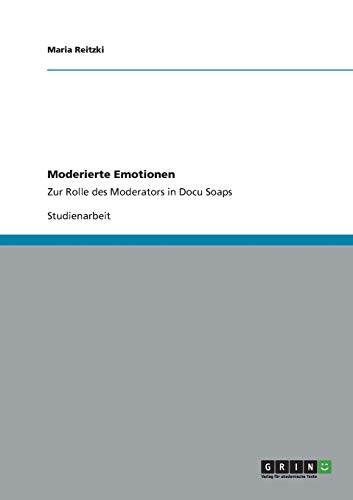Moderierte Emotionen: Zur Rolle des Moderators in Docu Soaps