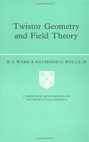 Twistor Geometry and Field Theory (Cambridge Monographs on Mathematical Physics)