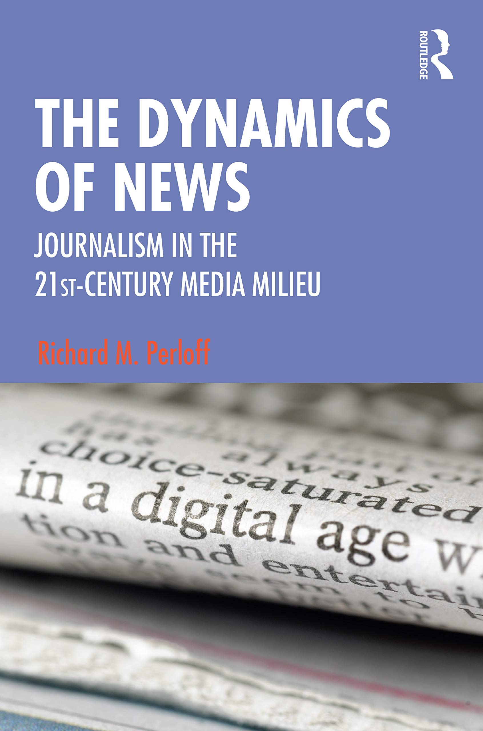 Perloff, Richard M. The Dynamics Of News, Journalism In The 21st-Century Media Milieu