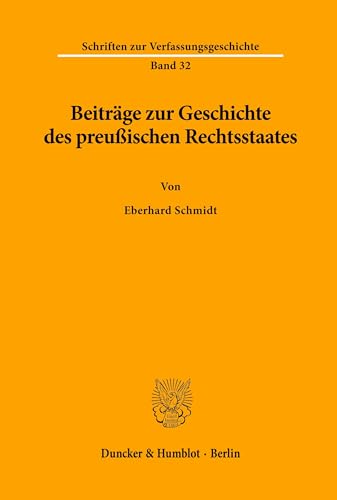 Beiträge zur Geschichte des preußischen Rechtsstaates. (Schriften zur Verfassungsgeschichte, Band 32)