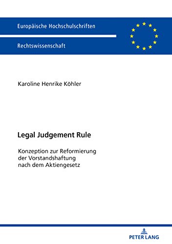 Legal Judgement Rule: Konzeption zur Reformierung der Vorstandshaftung nach dem Aktiengesetz (Europäische Hochschulschriften / European University ... Universitaires Européennes, Band 5981)