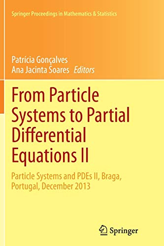 From Particle Systems to Partial Differential Equations II: Particle Systems and PDEs II, Braga, Portugal, December 2013 (Springer Proceedings in Mathematics & Statistics, Band 129)