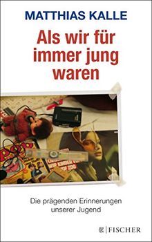 Als wir für immer jung waren: Die prägenden Erinnerungen unserer Jugend