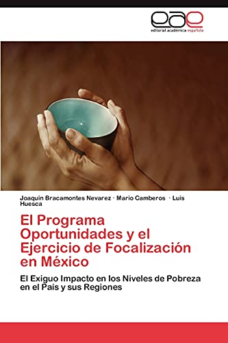 El Programa Oportunidades y el Ejercicio de Focalización en México: El Exiguo Impacto en los Niveles de Pobreza en el País y sus Regiones