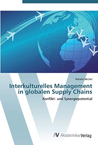 Interkulturelles Management in globalen Supply Chains: Konflikt- und Synergiepotential