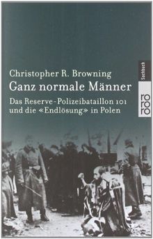 Ganz normale Männer: Das Reserve-Polizeibataillon 101 und die "Endlösung" in Polen. Mit einem Nachwort (1998)