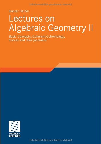 Lectures on Algebraic Geometry II: Basic Concepts, Coherent Cohomology, Curves and their Jacobians (Aspects of Mathematics)