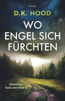 Wo Engel sich fürchten: Thriller (Detectives Kane und Alton, Band 5)