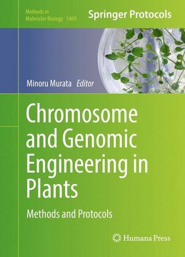 Chromosome and Genomic Engineering in Plants: Methods and Protocols (Methods in Molecular Biology)