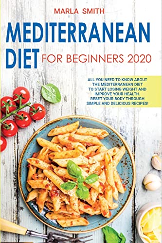 MEDITERRANEAN DIET FOR BEGINNERS: ALL YOU NEED TO KNOW ABOUT THE MEDITERRANEAN DIET TO START LOSING WEIGHT AND IMPROVE YOUR HEALTH. RESET YOUR BODY ... RECIPES! (Mediterranean Lifestyle, Band 1)