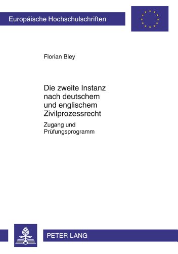 Die zweite Instanz nach deutschem und englischem Zivilprozessrecht: Zugang und Prüfungsprogramm (Europäische Hochschulschriften / European University Studies / Publications Universitaires Européennes)