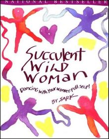 Succulent Wild Woman: Dancing with Your Wonder-full Self!