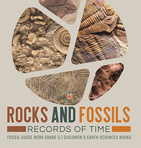Rocks and Fossils: Records of Time Fossil Guide Book Grade 5 Children's Earth Sciences Books