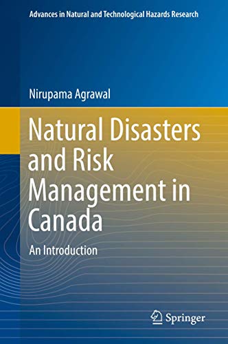 Natural Disasters and Risk Management in Canada: An Introduction (Advances in Natural and Technological Hazards Research, 49, Band 49)